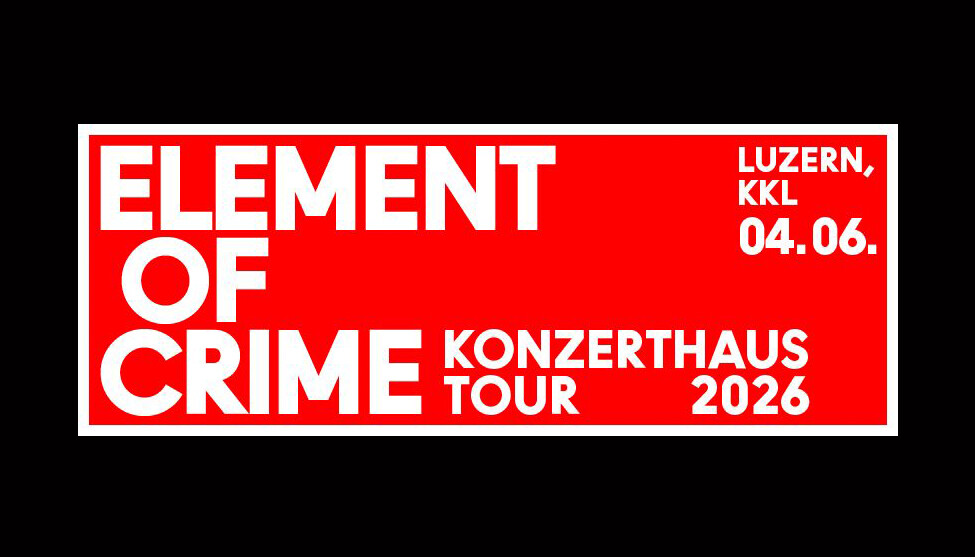 Element Of Crime | Do 04. Juni 2026 | KKL Luzern, Luzern